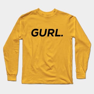 Gurl. Long Sleeve T-Shirt